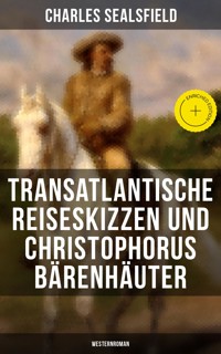 Transatlantische Reiseskizzen und Christophorus Bärenhäuter (Westernroman) - Charles Sealsfield - E-Book