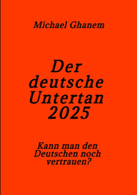 Der deutsche Untertan 2025 - Michael Ghanem - E-Book