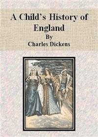 A Child’s History of England by Charles Dickens - Charles Dickens. - E-Book