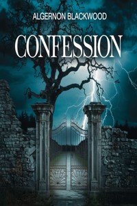 CONFESSION (illustrated) - Algernon Blackwood - E-Book