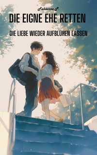 Die eigne Ehe retten - Fabienne P. - E-Book