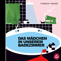 Das Mädchen in unserem Badezimmer - Kerstin Wacker - Hörbuch