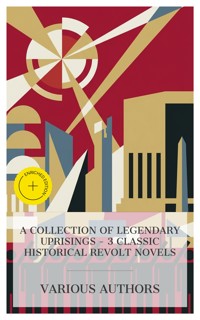 A Collection of Legendary Uprisings – 3 Classic Historical Revolt Novels - Edward Bulwer Lytton - E-Book