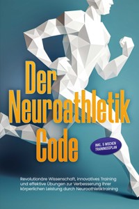 Der Neuroathletik Code: Revolutionäre Wissenschaft, innovatives Training und effektive Übungen zur Verbesserung Ihrer körperlichen Leistung durch Neuroathletiktraining - Inkl. 5 Wochen Trainingssplan - Lars Hommers - E-Book