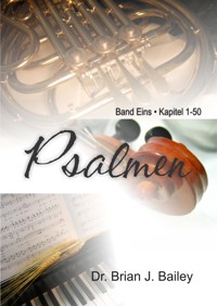 Psalmen: Band Eins Kapitel 1-50 - Dr. Brian J. Bailey - E-Book