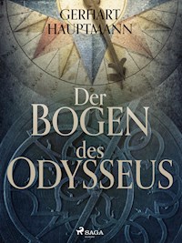 Der Bogen des Odysseus - Gerhart Hauptmann - E-Book