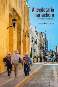 Anecdotario mariachero - Lilly Alcántara Henze - E-Book