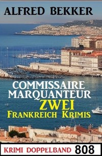 Krimi Doppelband 808: Commissaire Marquanteur: Zwei Frankreich Krimis - Alfred Bekker - E-Book