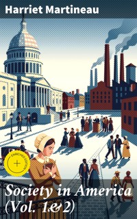 Society in America (Vol. 1&2) - Harriet Martineau - E-Book