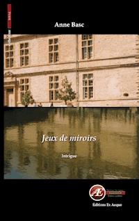 Jeux de miroirs - Anne Basc - E-Book
