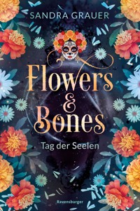 Flowers & Bones, Band 1 - Tag der Seelen - Sandra Grauer - E-Book