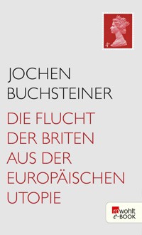 Die Flucht der Briten aus der europäischen Utopie - Jochen Buchsteiner - E-Book