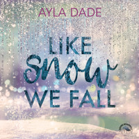 Like Snow We Fall - Winter-Dreams-Reihe, Band 1 (Ungekürzt) - Ayla Dade - Hörbuch