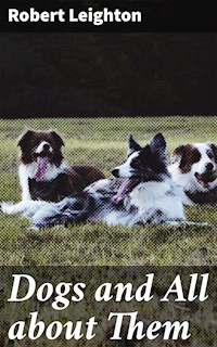 Dogs and All about Them - Robert Leighton - E-Book