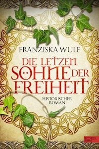 Die letzten Söhne der Freiheit - Franziska Wulf - E-Book