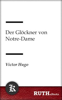 Der Glöckner von Notre-Dame - Victor Hugo - E-Book