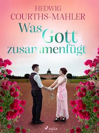 Was Gott zusammenfügt - Hedwig Courths-Mahler - E-Book