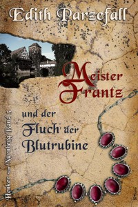 Meister Frantz und der Fluch der Blutrubine - Edith Parzefall - E-Book