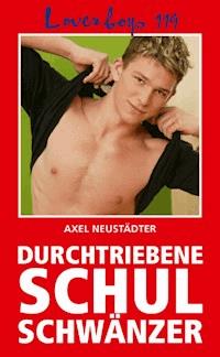 Loverboys 119: Durchtriebene Schulschwänzer - Axel Neustädter - E-Book