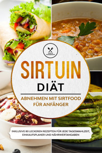 Sirtuin Diät: Abnehmen mit Sirtfood für Anfänger - Inklusive 80 leckeren Rezepten für jede Tagesmahlzeit, Einkaufsplaner und Nährwertangaben - Simple Cookbooks - E-Book