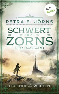 Legende der Welten - Band 2: Schwert des Zorns - Der Bastard - Petra E. Jörns - E-Book