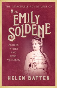 The Improbable Adventures of Miss Emily Soldene - Helen Batten - E-Book