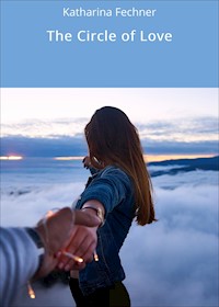 The Circle of Love - Katharina Fechner - E-Book