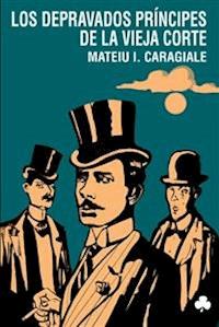 Los depravados príncipes de la Vieja Corte - Matieu I. Caragiale - E-Book