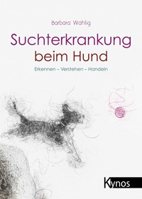 Suchterkrankung beim Hund - Barbara Wahlig - E-Book