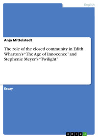 The role of the closed community in Edith Wharton’s “The Age of Innocence” and Stephenie Meyer’s “Twilight” - Anja Mittelstedt - E-Book