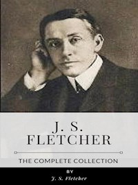 J. S. Fletcher – The Complete Collection - J.S. Fletcher - E-Book