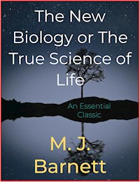 The New Biology or The True Science of Life - M. J. Barnett - E-Book