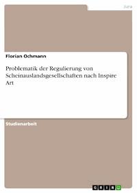 Problematik der Regulierung von Scheinauslandsgesellschaften nach Inspire Art - Florian Ochmann - E-Book