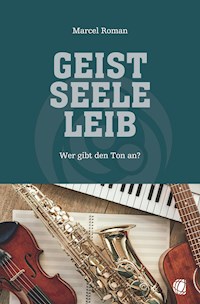 Geist, Seele, Leib - Marcel Roman - E-Book