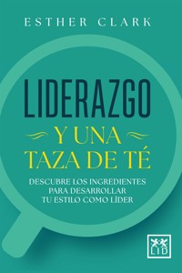 Liderazgo y una taza de té - Esther Clark - E-Book