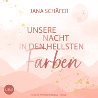 Unsere Nacht in den hellsten Farben - Jana Schäfer - Hörbuch