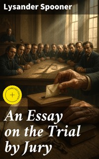 An Essay on the Trial by Jury - Lysander Spooner - E-Book