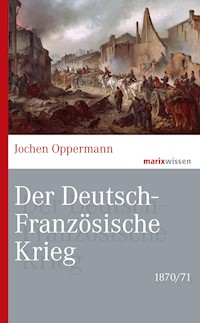 Der Deutsch-Französische Krieg: 1870/71 - Jochen Oppermann - E-Book