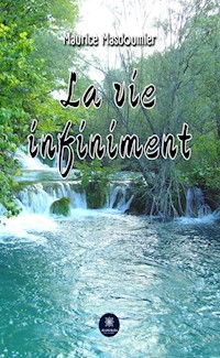 La vie infiniment - Maurice Masdoumier - E-Book