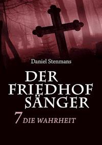 Der Friedhofsänger 7: Die Wahrheit - Daniel Stenmans - E-Book