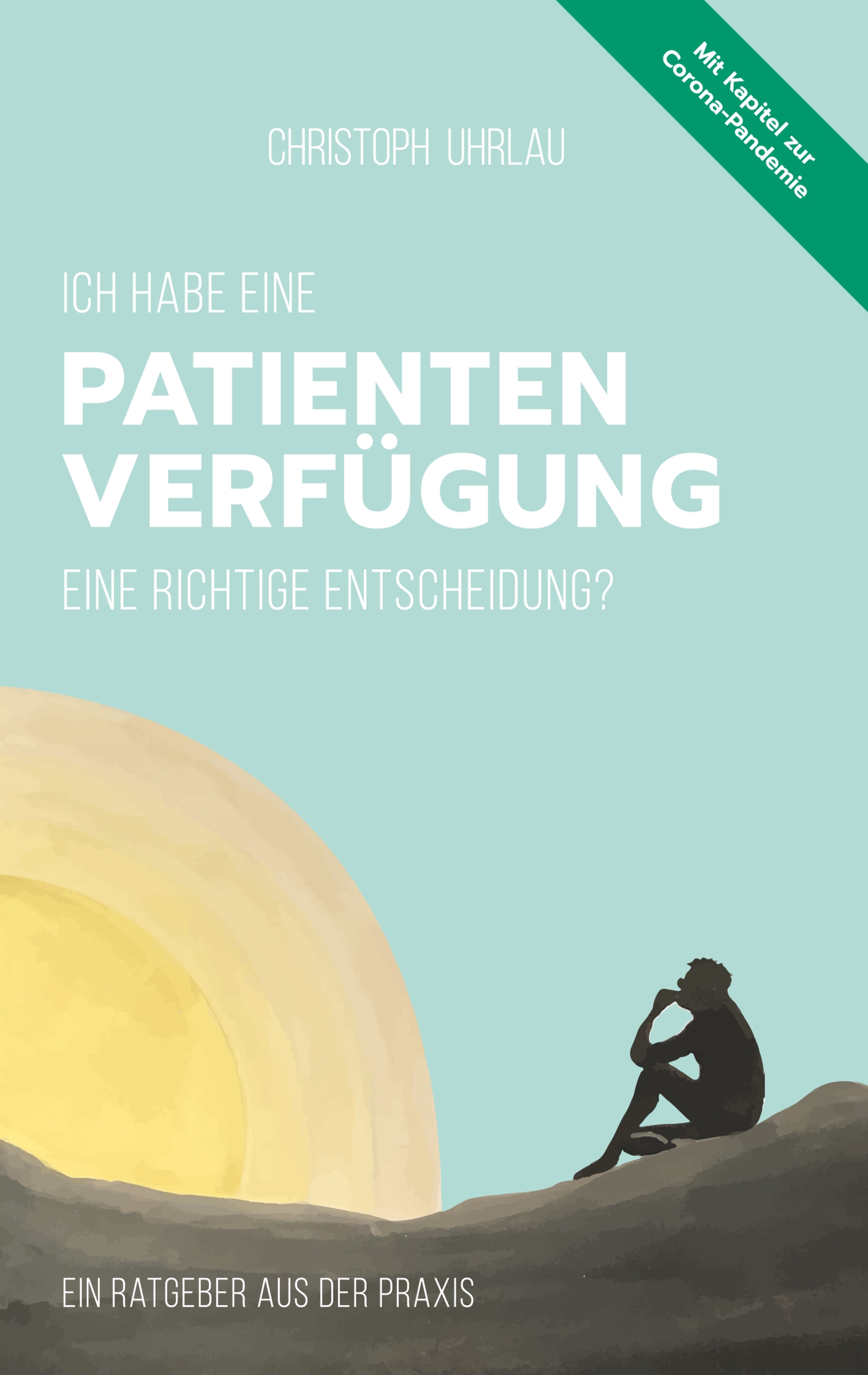 Ich habe eine Patientenverfügung - eine richtige Entscheidung? - Christoph Uhrlau - E-Book