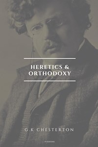 Heretics and Orthodoxy (Annotated) - G.K. Chesterton - E-Book