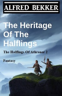 The Heritage Of The Halflings (The Halflings Of Athranor 2) Fantasy - Alfred Bekker - E-Book