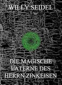 Die magische Laterne des Herrn Zinkeisen - Willy Seidel - E-Book