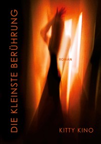Die kleinste Berührung - Kitty Kino - E-Book