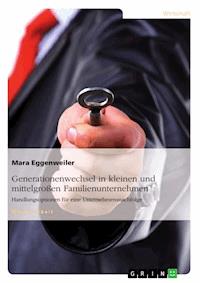 Generationenwechsel in kleinen und mittelgroßen Familienunternehmen - Mara Eggenweiler - E-Book