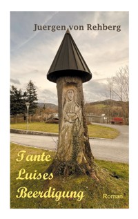 Tante Luises Beerdigung - Jürgen von Rehberg - E-Book