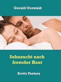 Sehnsucht nach fremder Haut - Gerald Oszwald - E-Book