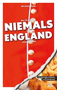 Was Sie dachten, NIEMALS über ENGLAND wissen zu wollen - Michael Pohl - E-Book