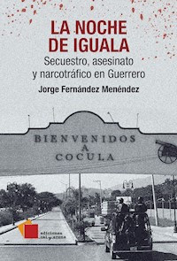 La noche de Iguala - Jorge Fernández Menéndez - E-Book